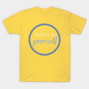 Believe in yourself T-Shirt